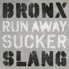 Bronx Slang - Run Away Sucker - Single